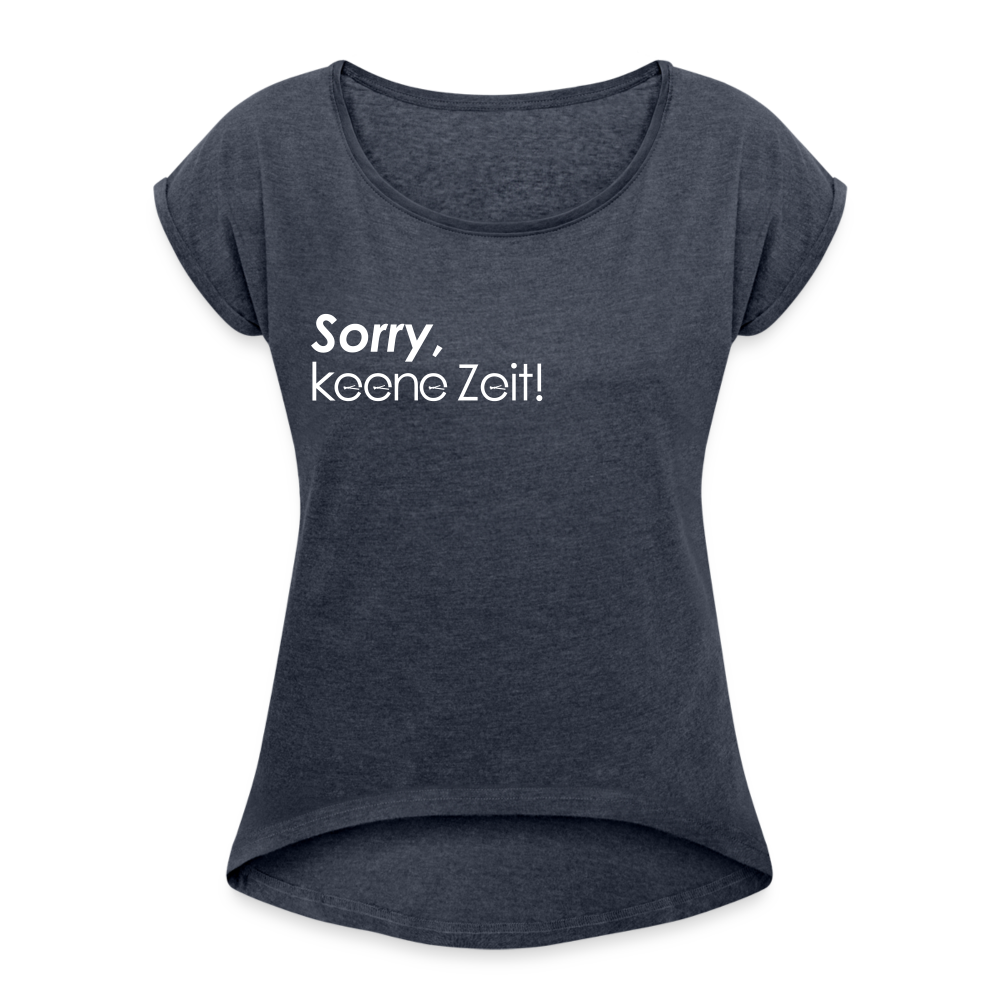 Sorry, keene Zeit! - Frauen T-Shirt mit gerollten Ärmeln - heather navy