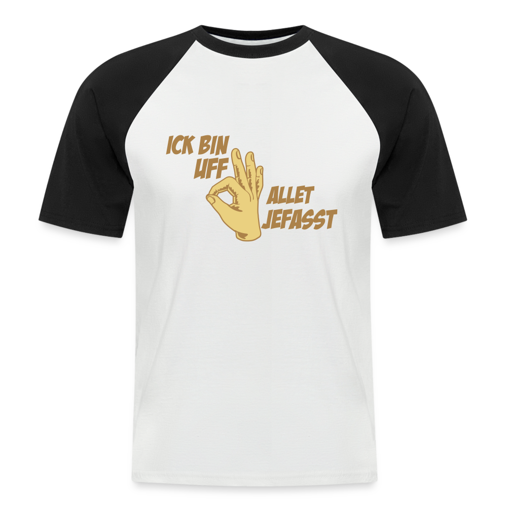 Ick bin uff allet jefasst - Männer Baseball T-Shirt - Weiß/Schwarz