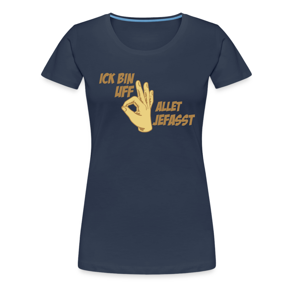 Ick bin uff allet jefasst - Frauen Premium T-Shirt - Navy