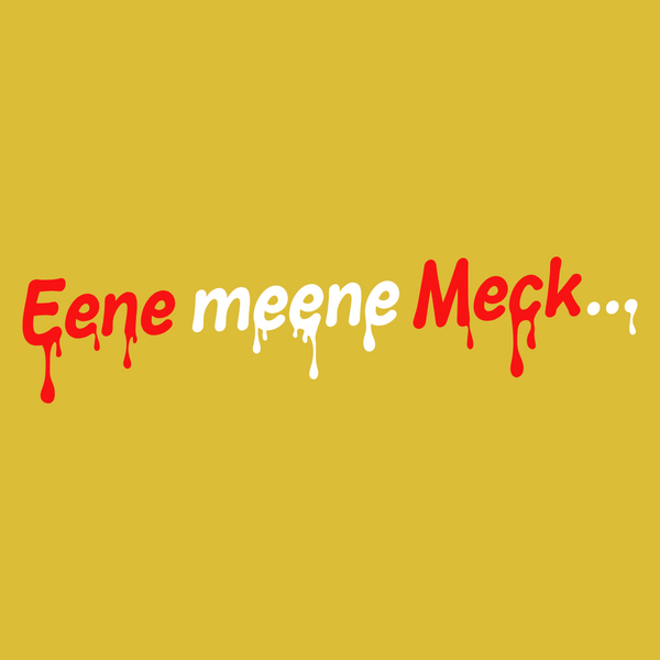 Eene meene Meck...