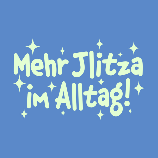 Mehr Jlitzer im Alltag!