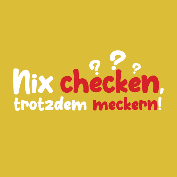 Nix checken, trotzdem meckern!