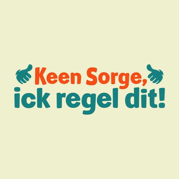 Keene Sorge, ick regel dit!