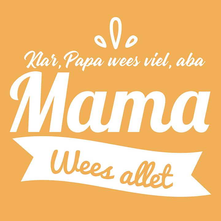 Mama wees allet