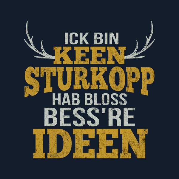 Ick bin keen Sturkopp