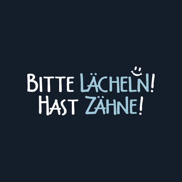 Bitte lächeln! Hast Zähne!