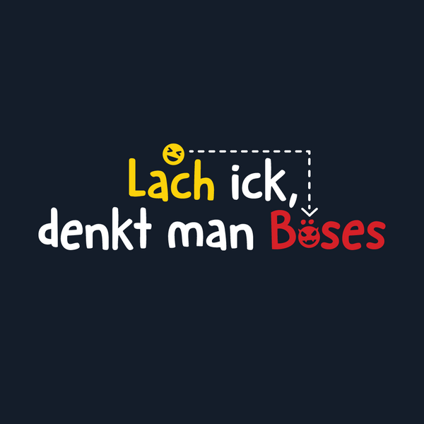 Lach ick, denkt man Böses