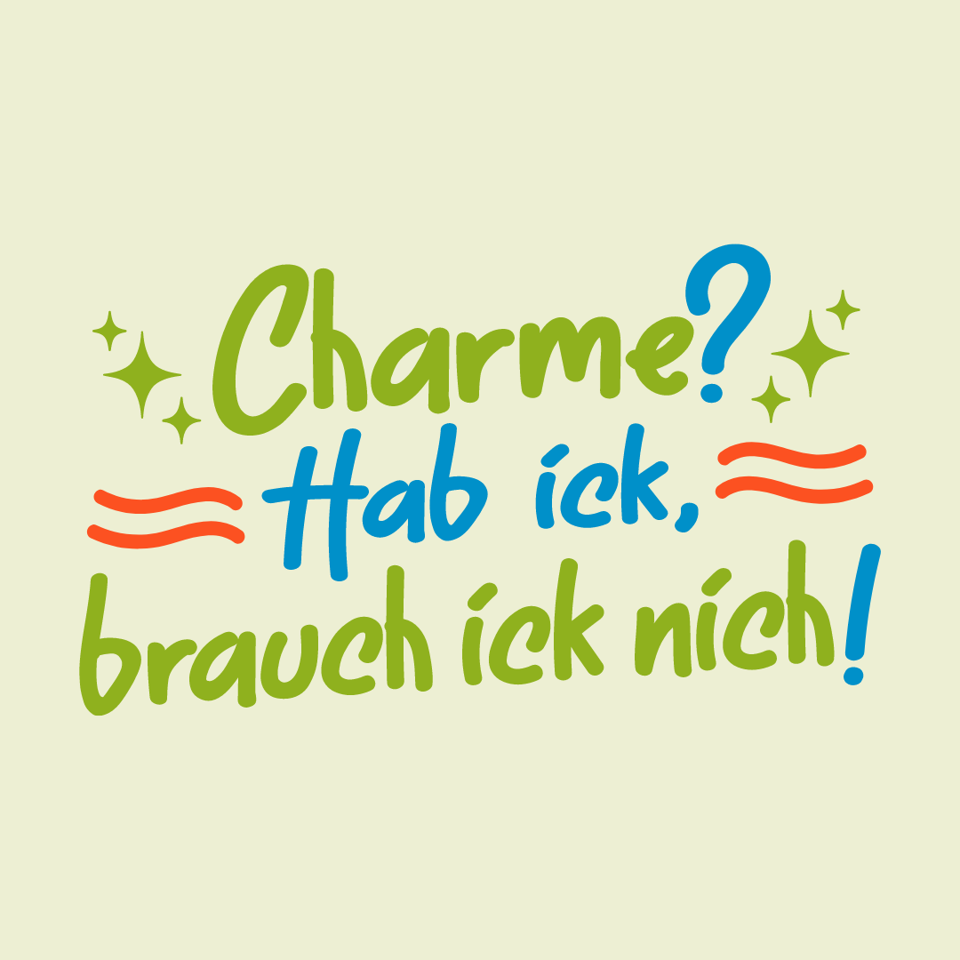 Charme? Hab ick, brauch ick nich!