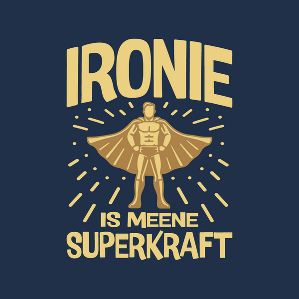 Ironie is meene Superkraft!