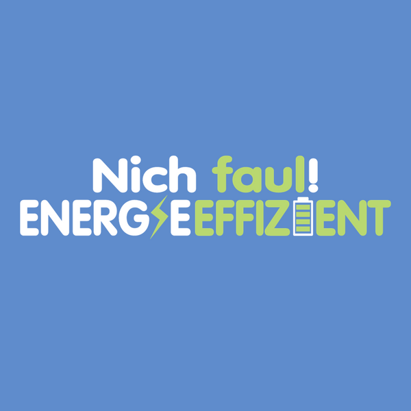 Nich faul! Energieeffizient!