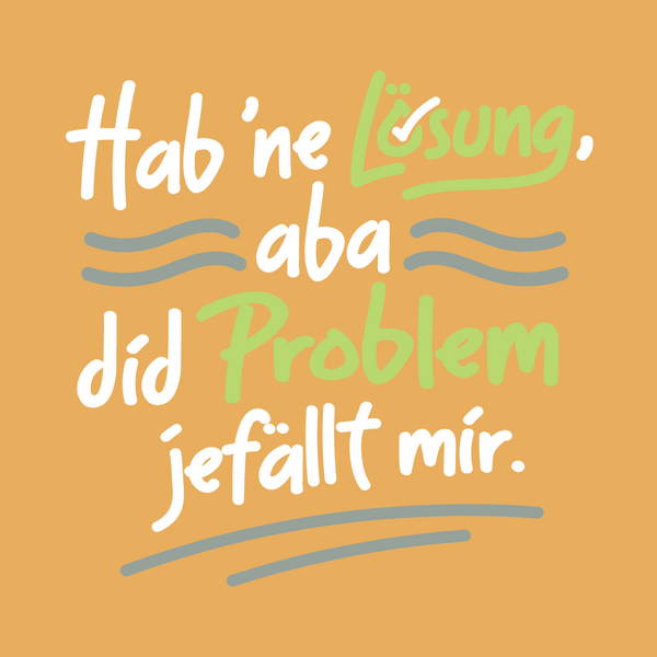 Hab 'ne Lösung, aba did Problem jefällt mir.