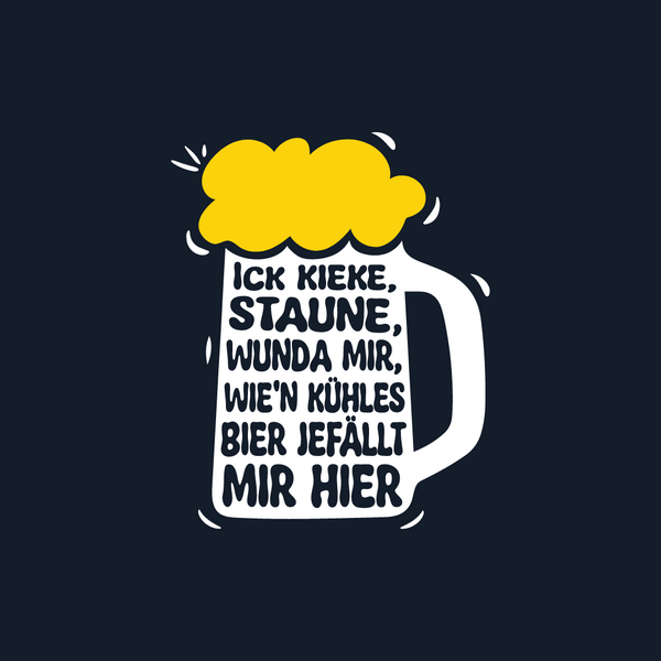 Ick kieke, staune, wunda mir, wie'n kühles Bier jefällt mir hier