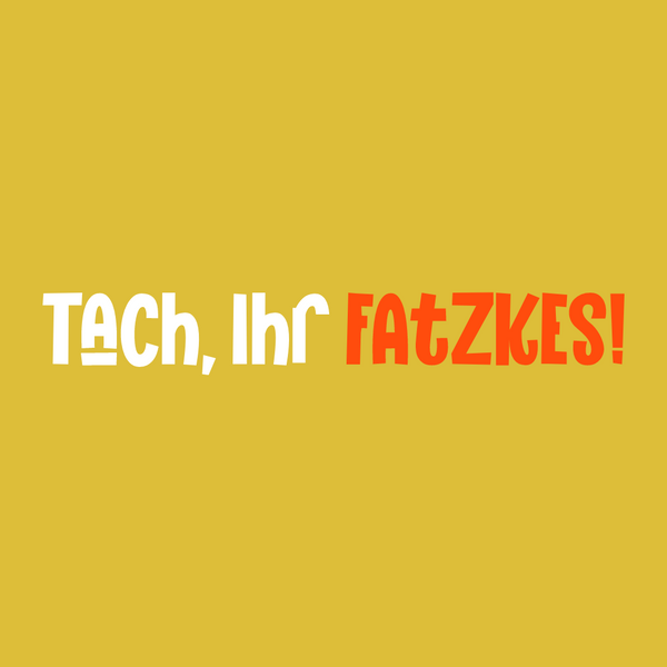 Tach, Ihr Fatzkes!