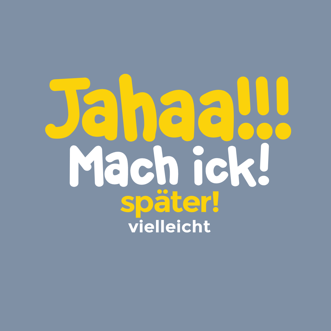 Jahaa!!! Mach ick! später! vielleicht