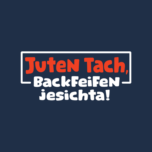 Juten Tach, Backfeifenjesichta!