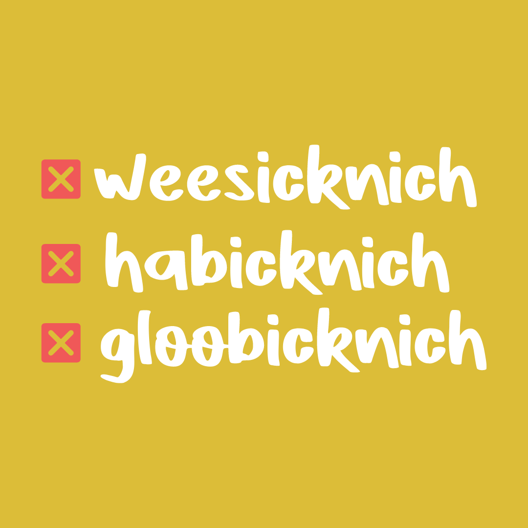 weesicknich, habicknich, gloobicknich