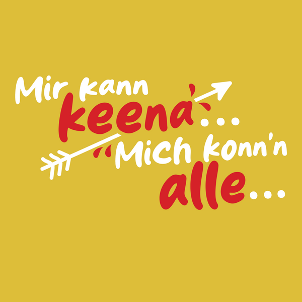 Mir kann keena... Mich könn'n alle...