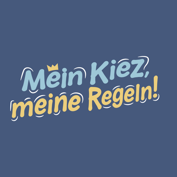 Mein Kiez, meine Regeln!