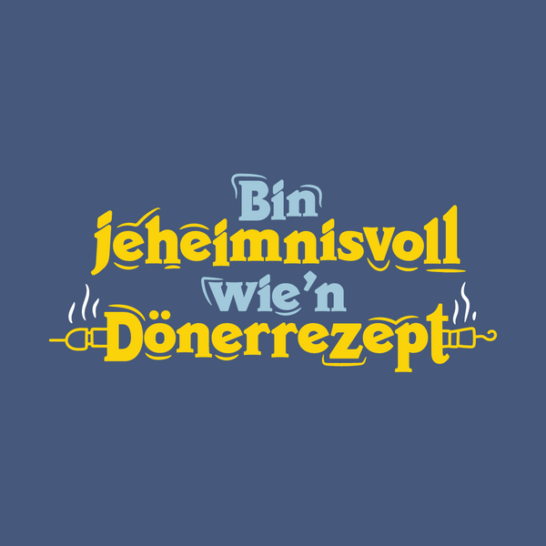 Bin jeheimnisvoll wie'n Dönerrezept.