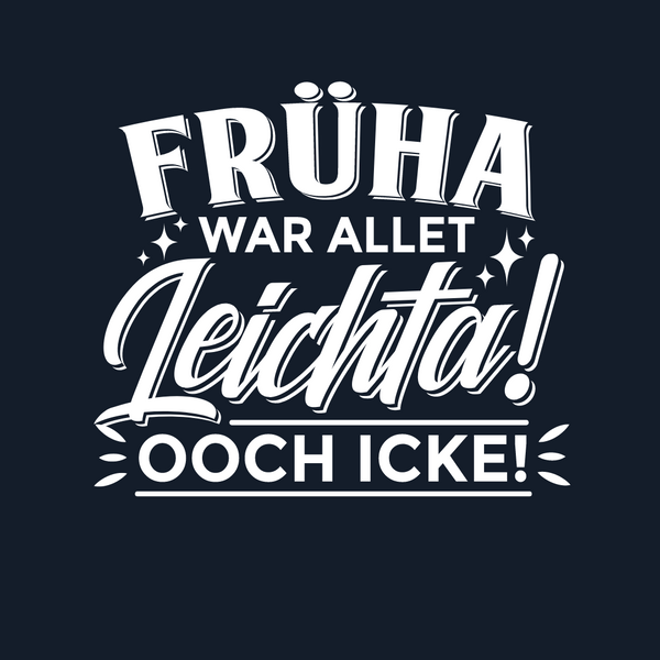 Früha war allet leichta! Ooch icke!