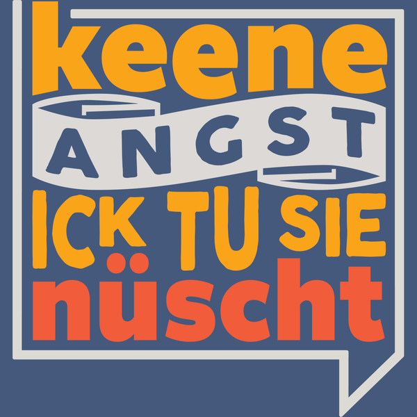 Keene Angst Ick Tu Sie Nüscht