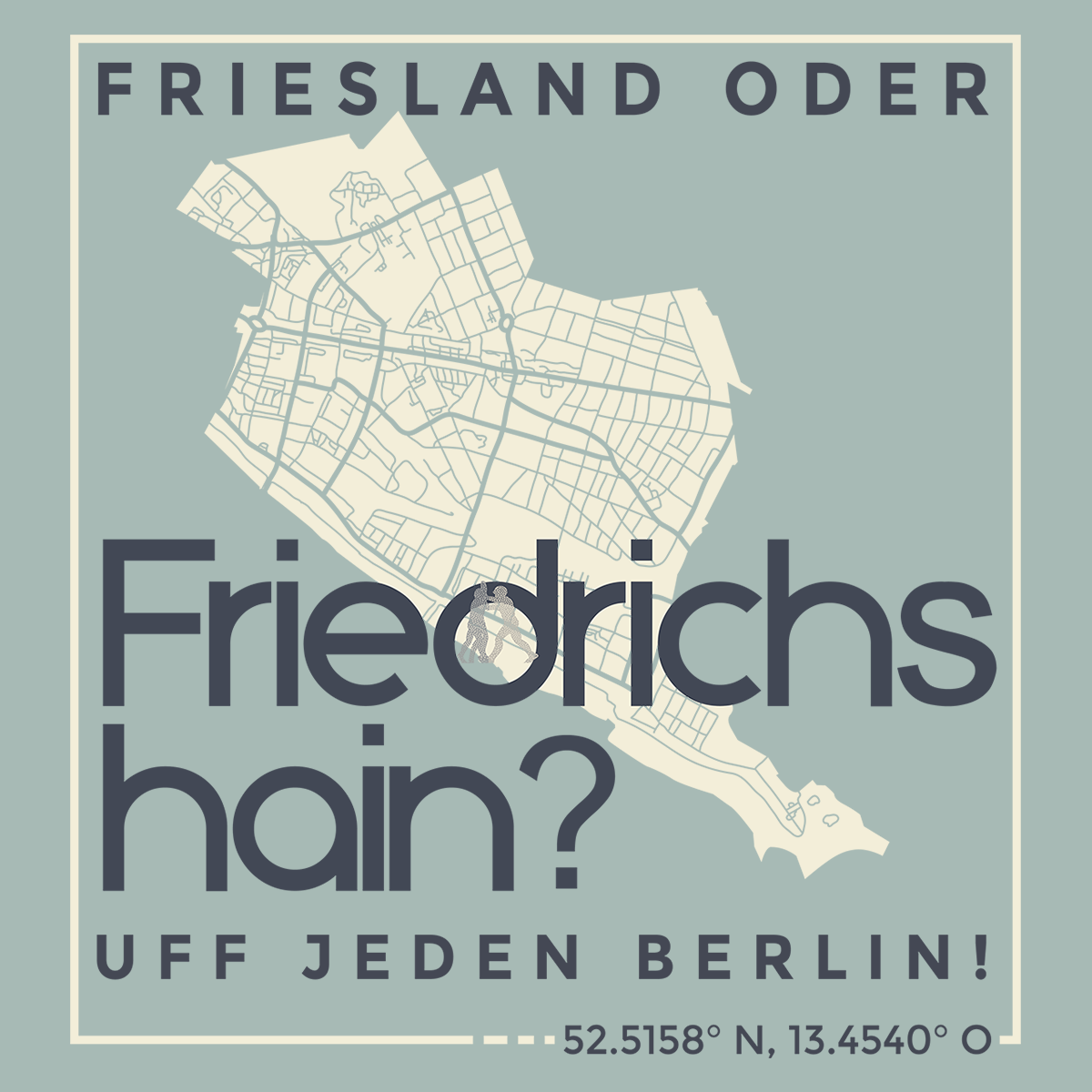 Friesland oder Friedrichshain