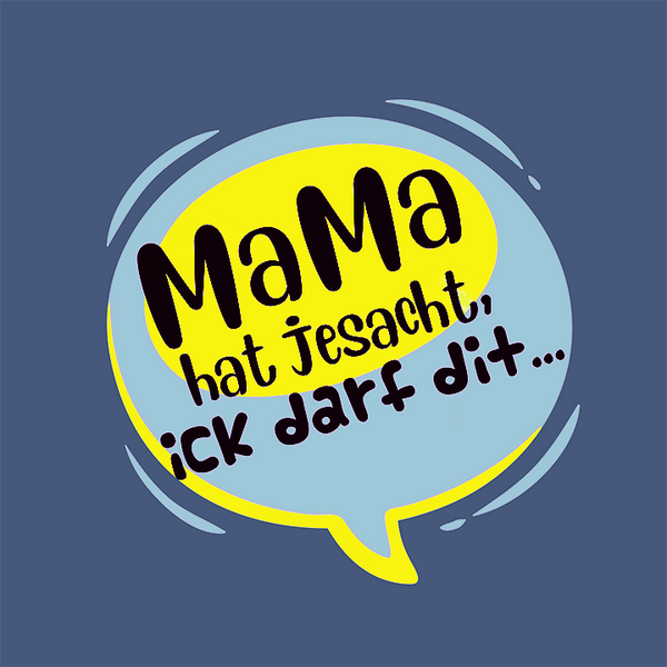 Mama hat jesacht