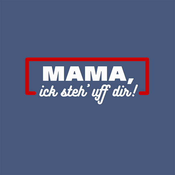 Mama, ick steh' uff dir