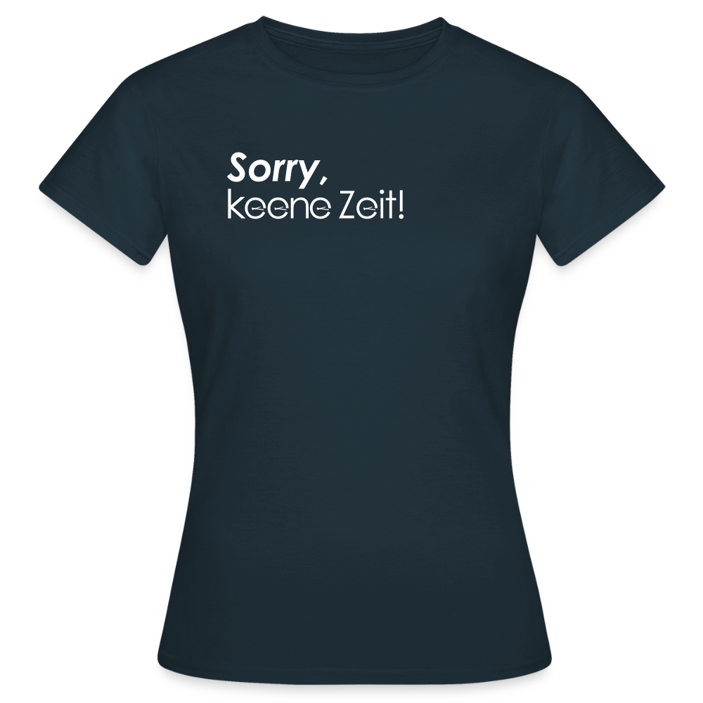 Sorry, keene Zeit! - Frauen Premium T-Shirt - Navy