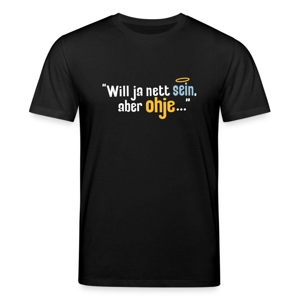 Will ja nett sein, aber ohje... - Unisex Bio T-Shirt - Schwarz