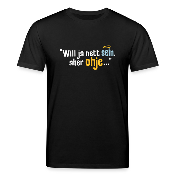 Will ja nett sein, aber ohje... - Unisex Bio T-Shirt - Schwarz