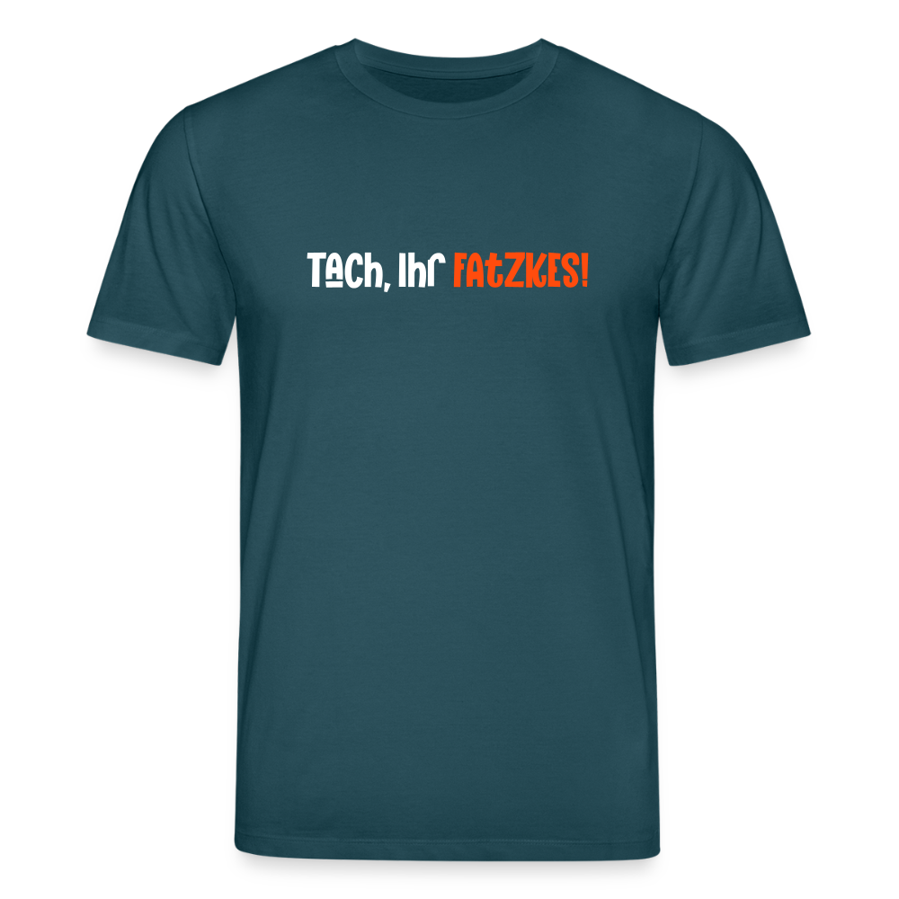 Tach, Ihr Fatzkes! - Unisex Bio T-Shirt - Dunkles Petrol