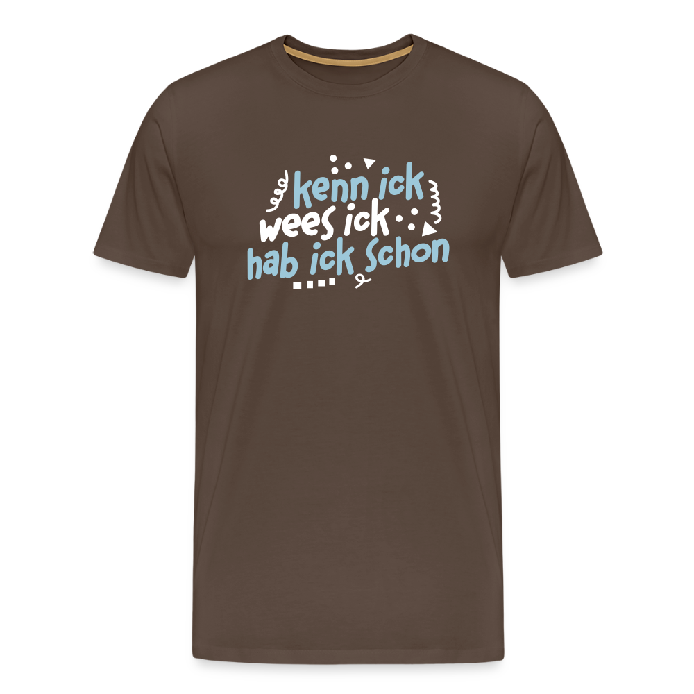 kenn ick wees ick hab ick schon - Männer Premium T-Shirt - Edelbraun