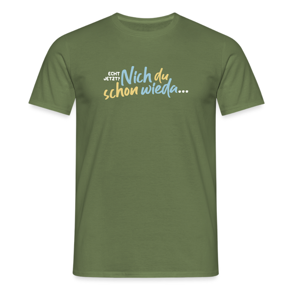 Echt jetzt? Nich du schon wieda... - Männer Premium T-Shirt - Militärgrün