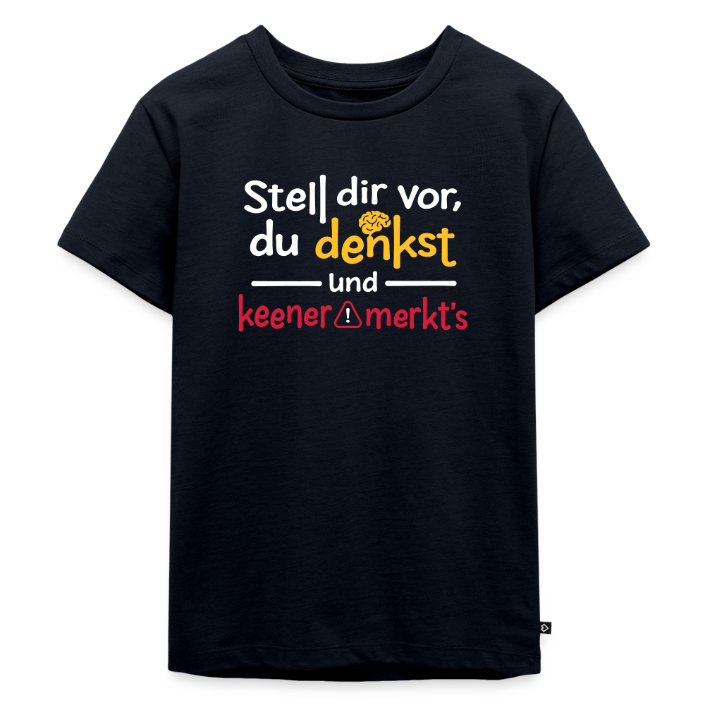 """Stell dir vor, du denkst und keener merkt's. - Kinder Premium T-Shirt" - Navy