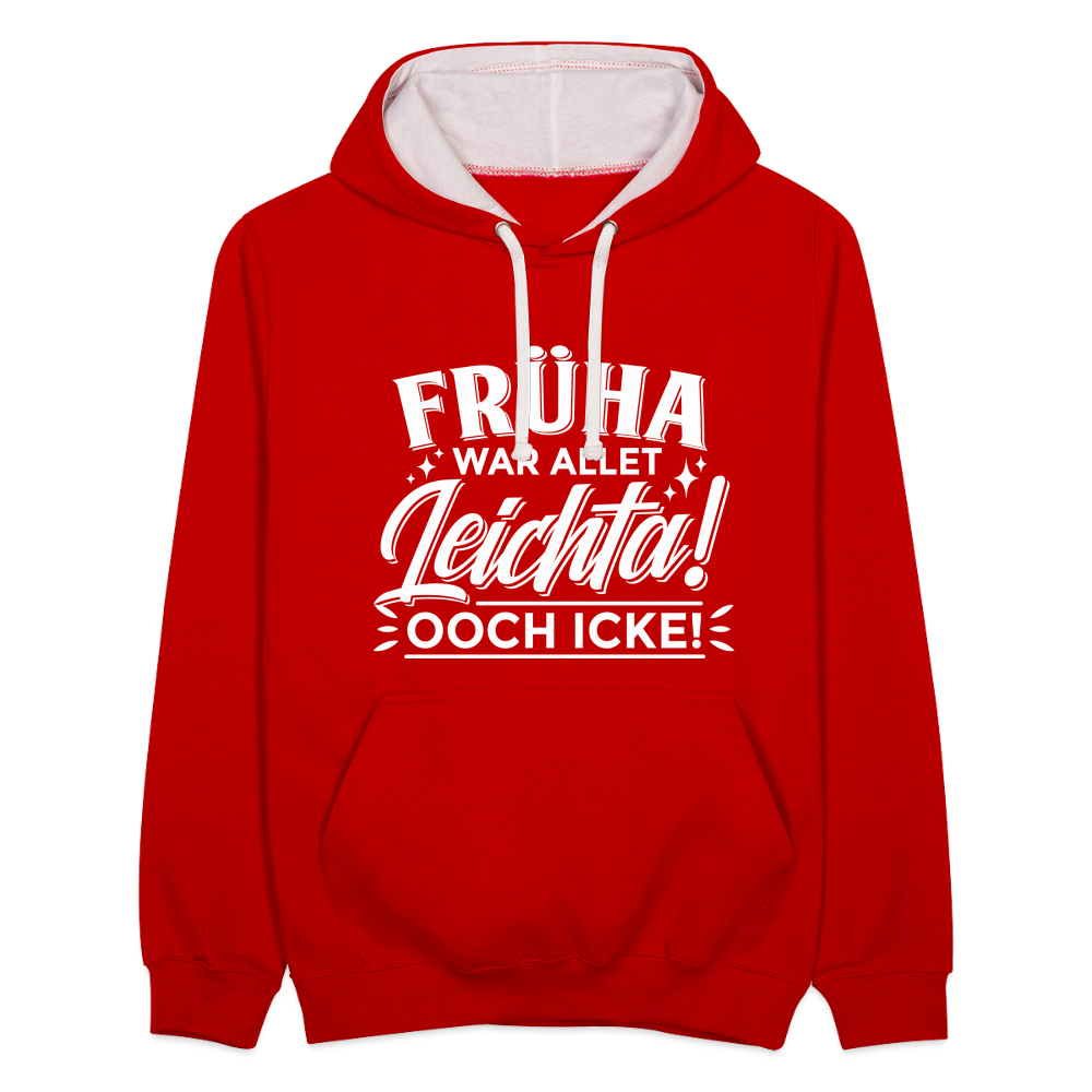 Früha war allet leichta! Ooch icke! - Kontrast Hoodie - Rot/Weiß