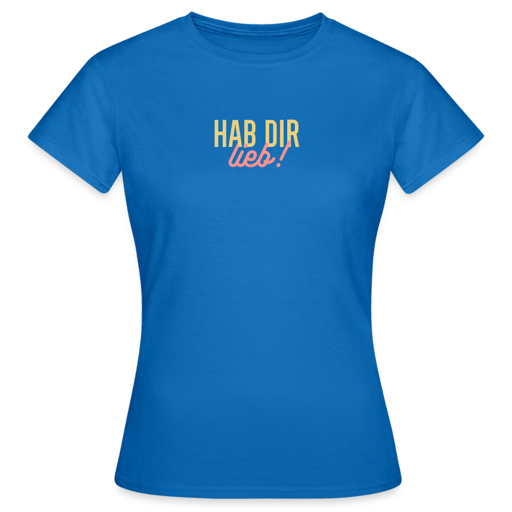 Hab Dir Lieb! - Frauen Premium T-Shirt - Royalblau