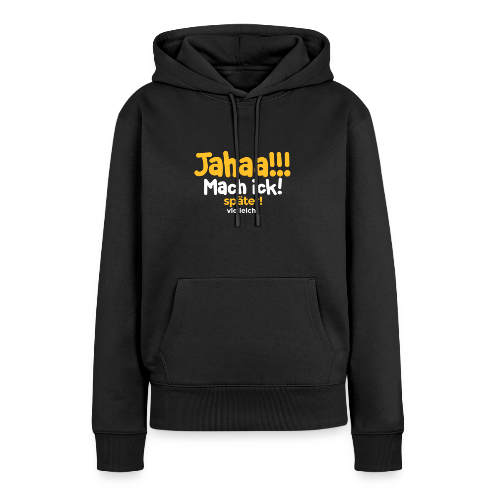 Jahaa!!! Mach ick! später! vielleicht - Frauen Premium Hoodie - Schwarz
