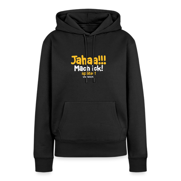 Jahaa!!! Mach ick! später! vielleicht - Frauen Premium Hoodie - Schwarz