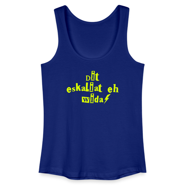 Dit eskaliat eh wilda  - Frauen Bio Tank Top - Königsblau