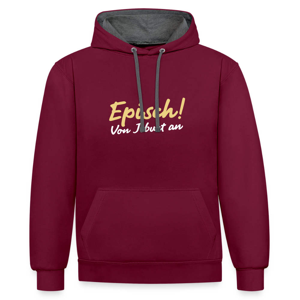 Episch! Von Jeburt an - Kontrast Hoodie - Weinrot/Anthrazit