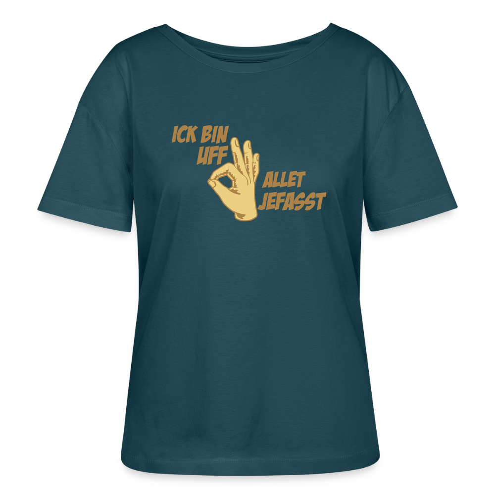 Ick bin uff allet jefasst - Relaxed Rundhals Frauen Bio-T-Shirt - Dunkles Petrol