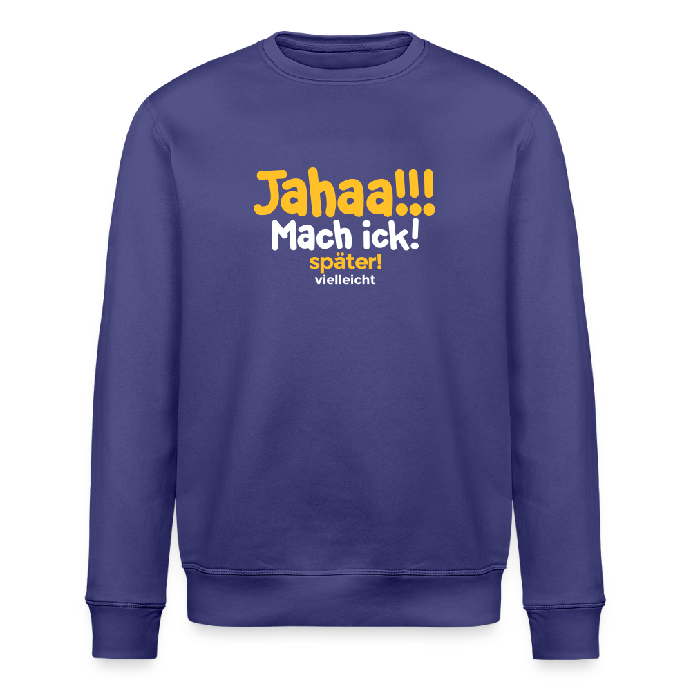 Jahaa!!! Mach ick! später! vielleicht - Unisex Bio Sweatshirt - Dämmerung