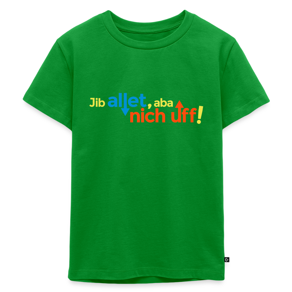 Jib allet, aba nich uff! - Kinder Premium T-Shirt - Grün