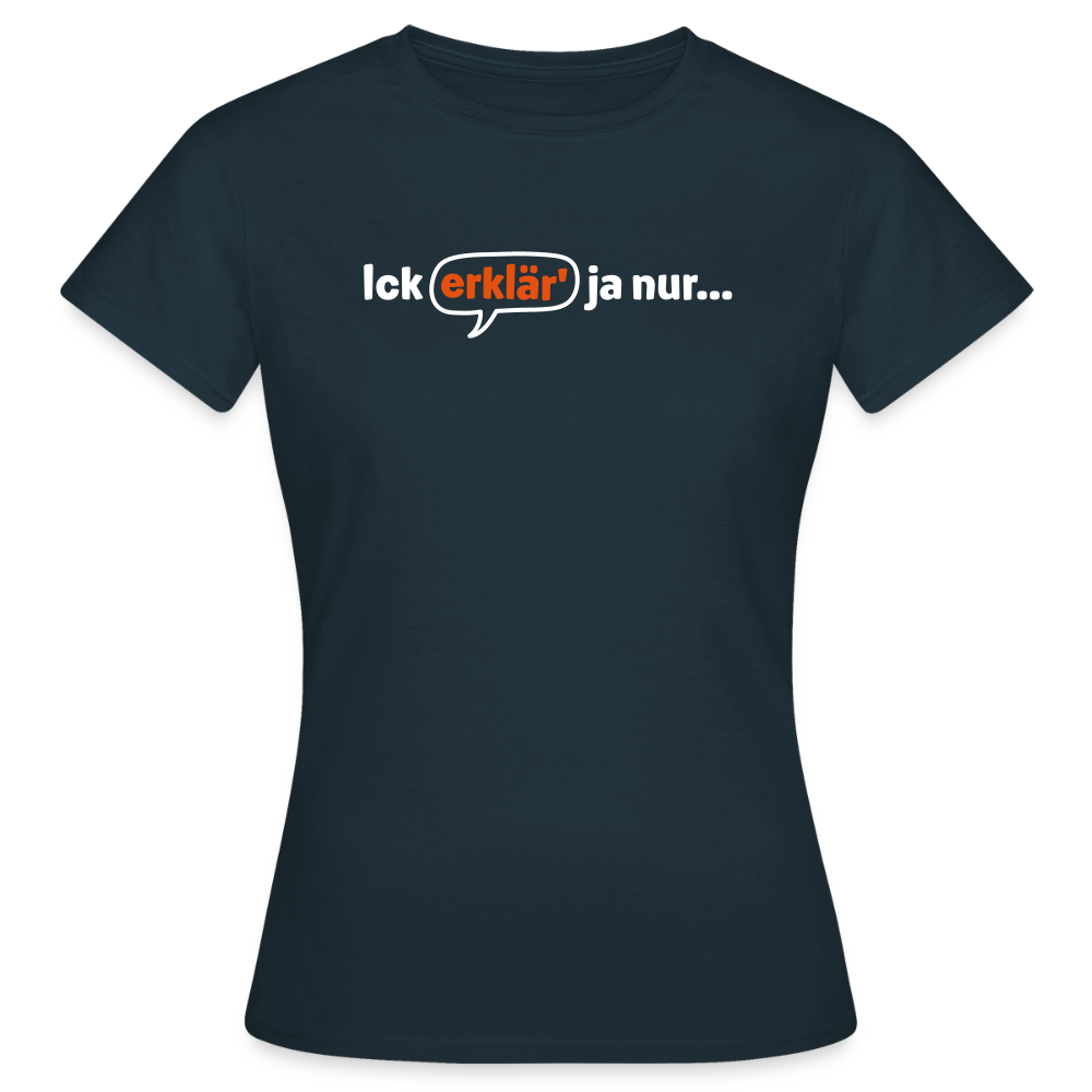 Ick erklär' ja nur… - Frauen Premium T-Shirt - Navy