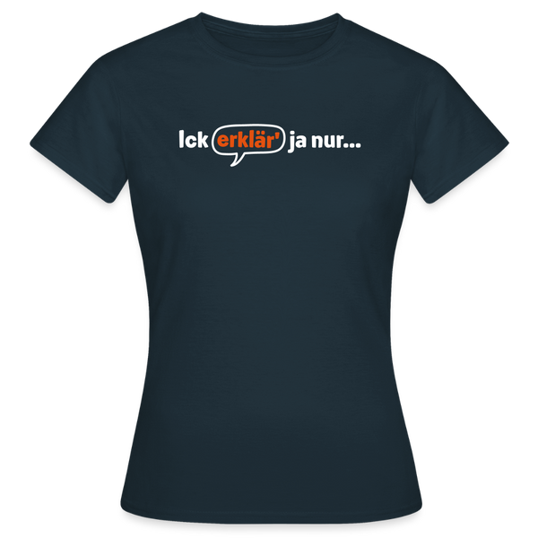 Ick erklär' ja nur… - Frauen Premium T-Shirt - Navy