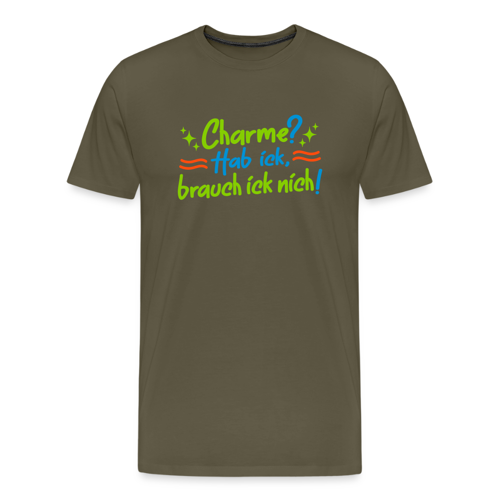 Charme? Hab ick, brauch ick nich! - Männer Premium T-Shirt - Khaki