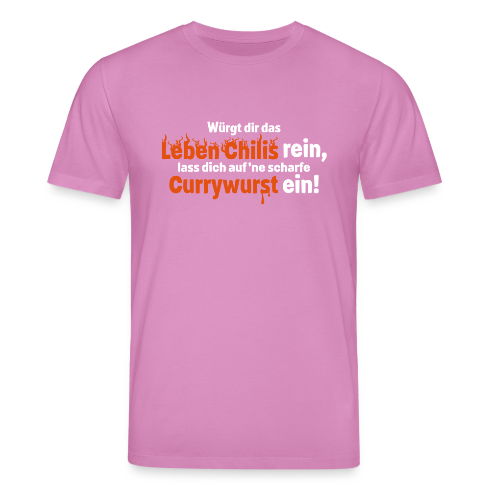 Würgt dir das Leben Chilis rein, lass dich auf 'ne scharfe Currywurst ein! - Unisex Bio T-Shirt - Pink