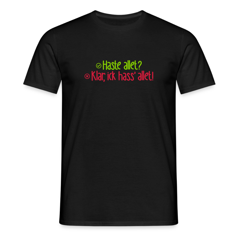 Haste allet? Klar, ick hass' allet! - Männer Premium T-Shirt - Schwarz