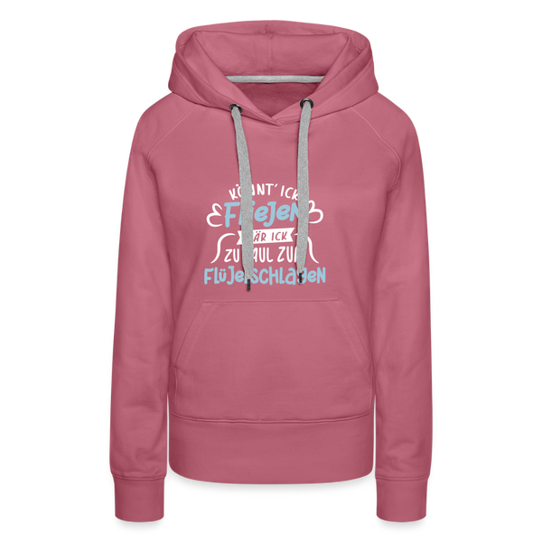 Könnt' ick fliejen, wär ick zu faul zum Flüjelschlagen - Frauen Premium Hoodie - Malve